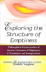 Exploring the Strcture of Emptiness: Philosophical Hermeneutics of the text Catusstava of Nagarjuna - A Translation and Interpretation ,  Mathew Varghese