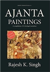 Ajanta Paintings: A Compilation of 84 Abridged Narratives, Rajesh K. Singh