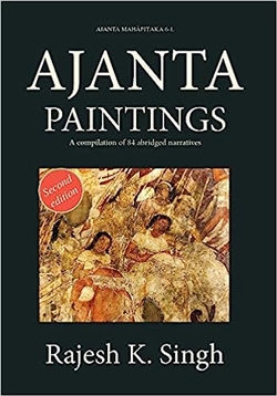 Ajanta Paintings: A Compilation of 84 Abridged Narratives, Rajesh K. Singh