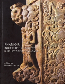 Phanigiri: Interpreting an Ancient Buddhist Site in Telangana, Naman P. Ahuja (editor)