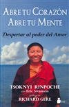 Abre tu Corazon, Abre tu Mente: Despertar al Poder del Amor  Tsoknyi  Rinpoche