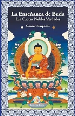 Ensenanza de Buda: Las Cuatro Nobles Verdades, Gonsar Rimpoche