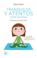 Tranquilos y atentos como una rana: La meditación para ninos...con sus padres  Eline Snel