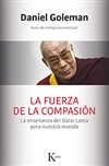 La fuerza de la compasión: La enseñanza del Dalai Lama para nuestro mundo  Daniel Goleman
