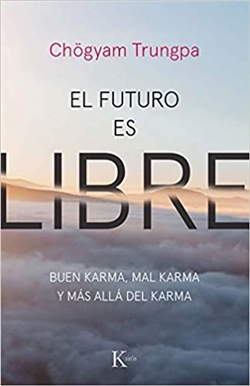 Futuro Es Libre: Buen karma, mal karma ymas alla del karma by Chogyam Trungpa