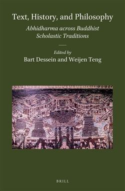 Text, History, and Philosophy: Abhidharma Across Buddhist Scholastic Traditions edited by Bart Dessein and Wijen Teng