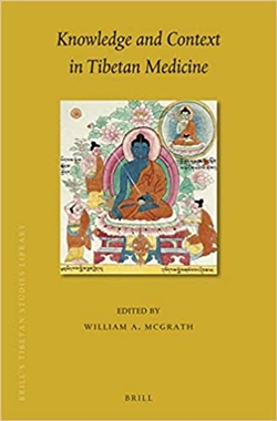 Knowledge and Context in Tibetan Medicine, William A. McGrath (editor)