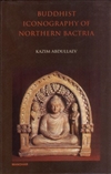 Buddhist Iconography of Northern Bactria, Kazim Abdullaev