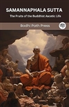 Samannaphala Sutta: The Fruits of the Buddhist Ascetic Life, Bodhi Path Press