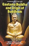 Gautama Buddha and Origin of Buddhism <br> By: Mahesh Vikram Singh, Brij Bhshan Shrivatva