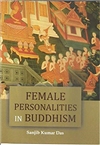 Female Personalities in Buddhism, Sanjib Kumar Das, Buddhist World Press