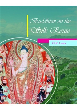 Buddhism on the Silk Route, G.K. Lama