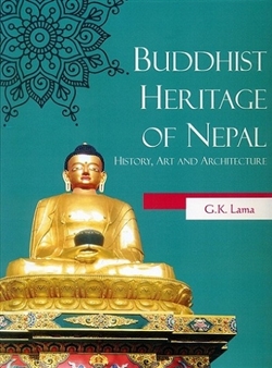 Buddhist Heritage of Nepal : History, Art and Architecture, G.K. Lama, Sharada Publishing House