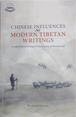 Chinese Influences on Modern Tibetan Writings: A Study of Selected Writings of Yidam Tsering and Dhondup Gyal Sonam Dolkar