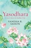 Yasodhara: A Novel about the Buddha's Wife <br> By: Vanessa R Sasson