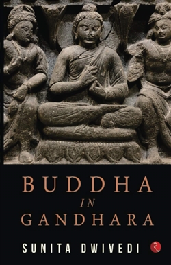 Buddha in Gandhara, Sunita Dwivedi , Rupa Publications