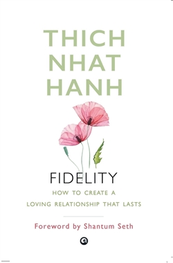 Fidelity: How to Create a Loving Relationship That Lasts, Thich Nhat Hanh