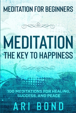 Meditation for Beginners: Meditation The Key to Happiness, Ari Bond, Jw Choices