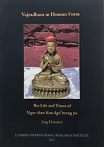 Vajradhara in Human Form: The Life and Times of Ngor chen Kun dga "bzang po, Jorg Heimbel, Lumbini International Research Institute