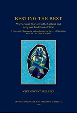 Besting the Best: Warriors and Warfare in the Cultural and Religious Traditions of Tibet, John Vincent Bellezza