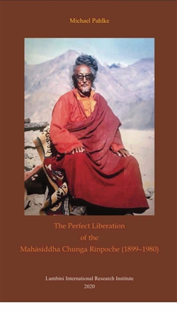 The Perfect Liberation of the Mahasiddha Chunga Rinpoche (1899-1980), Michael Pahlke