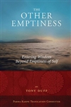 Other Emptiness:  Entering Wisdom Beyond Emptiness of Self <br> By: Tony Duff