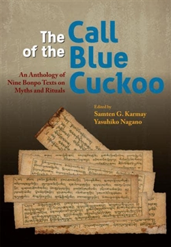 Call of the Blue Cuckoo An Anthology of Nine Bonpo Texts On Myths and Rituals, Samten Gyaltsen Karmay; Yasuhiko Nagano