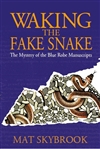 Waking the Fake Snake : The Mystery of the Blue Robe Manuscripts