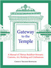 Gateway to the Temple: A Manual of Tibetan Buddhist Monastic Customs, Art, Building and Celebrations <br>By: Chogye Trichen Rinpoche