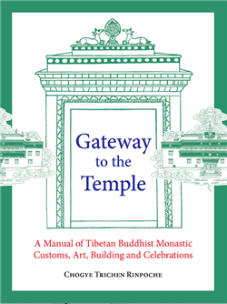 Gateway to the Temple: A Manual of Tibetan Buddhist Monastic Customs, Art, Building and Celebrations