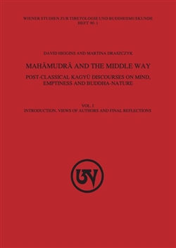 Mahamudra and the Middle Way : Post-Classical Kagyu Discourses on Mind, Emptiness and Buddha-Nature (Vol. 1)