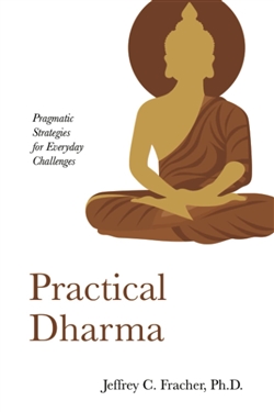 Practical Dharma: Pragmatic Strategies for Everyday Challenges, Jeffrey C. Facher
