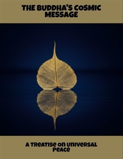 The Buddha's Cosmic Message: A Treatise On Universal Peace, George Ann