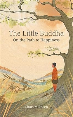 The Little Buddha - On the Path to Happiness, Claus Mikosch