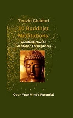 10 Buddhist Meditations: An Introduction to Meditation For Beginners,Tenzin Chadari