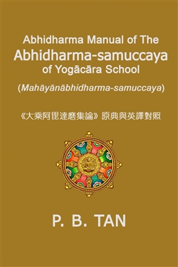 Abhidharma Manual of The Abhidharma-Samuccaya of Yogacara School, P. B. Tan