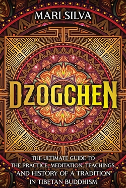 Dzogchen : The Ultimate Guide to the Practice, Meditation, Teachings, and History of a Tradition in Tibetan Buddhism, Mari Silva