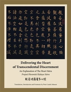 Delivering the Heart of Transcendental Discernment: An Explanation of The Heart Sutra <br>By: Peter Lunde Johnson