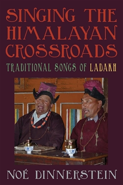 Singing the Himalayan Crossroads : Traditional Songs of Ladakh, Noe Dinnerstein