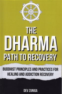 Dharma Path to Recovery : Buddhist Principles and Practices for Healing and Addiction Recovery, Dev Zunga