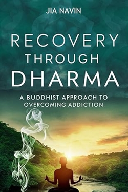 Recovery Through Dharma: A Buddhist Approach to Overcoming Addiction, Jia Navin