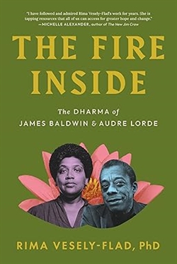 The Fire Inside: The Dharma of James Baldwin and Audre Lorde, Rima Vesely-Flad