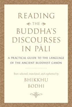 Reading the Buddha's Discourses in Pali: A Practical Guide to the Language of the Ancient Buddhist Canon By Bhikkhu Bodhi