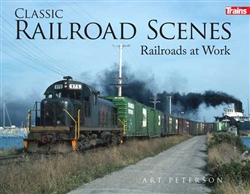 Kalmbach 1314 Classic Railroad Scenes Railroads at Work Softcover