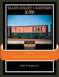 Morning Sun 1615 Elgin Joliet & Eastern In Color Volume 3 Facilities and Equipment