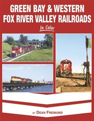 Morning Sun 1634 Green Bay & Western Fox River Valley Railroads in Color Hardcover 128 Pages