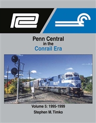 Morning Sun 1726 Penn Central in the Conrail Era Volume 5: 1995-1999, Hardcover, 128 Pages