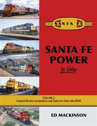 Morning Sun 1730 Santa Fe Power in Color Volume 5: General Electric Locomotives and Santa Fes Entry into BNSF