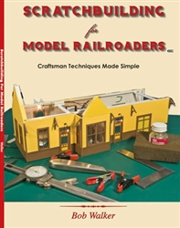 White River 201 Scratchbuilding for Model Railroaders Craftsman Techniques Made Simple