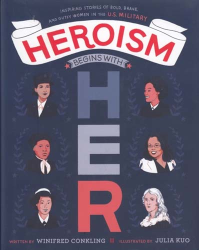 Heroism Begins with Her:  Inspiring Stories of Bold, Brave, and Gutsy Women in the U.S. Military